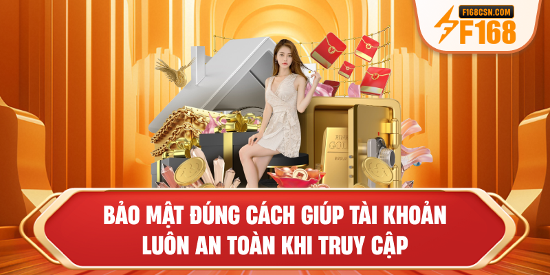 Bảo mật đúng cách giúp tài khoản luôn an toàn khi truy cập