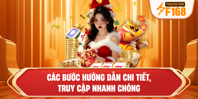 Các bước hướng dẫn chi tiết, truy cập nhanh chóng