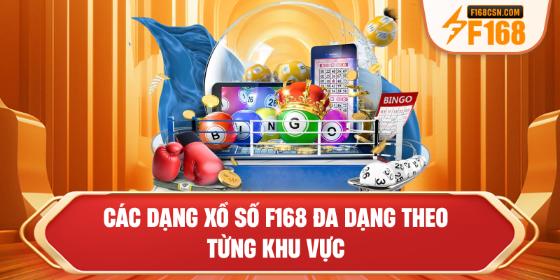 Các dạng xổ số F168 đa dạng theo từng khu vực