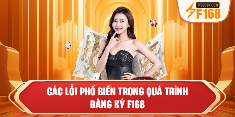 Các lỗi phổ biến trong quá trình đăng ký F168