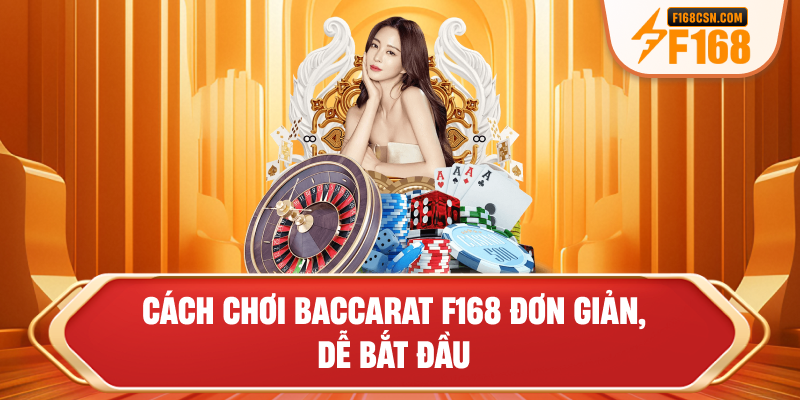 Cách chơi baccarat F168 đơn giản, dễ bắt đầu