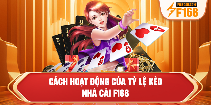 Cách hoạt động của tỷ lệ kèo nhà cái F168