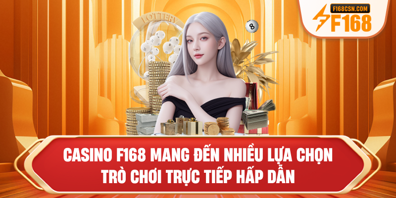 Casino F168 mang đến nhiều lựa chọn trò chơi trực tiếp hấp dẫn
