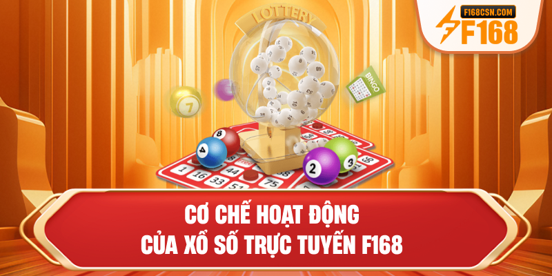 Cơ chế hoạt động của xổ số trực tuyến F168