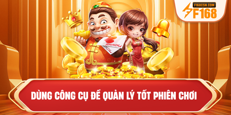 Dùng công cụ để quản lý tốt phiên chơi