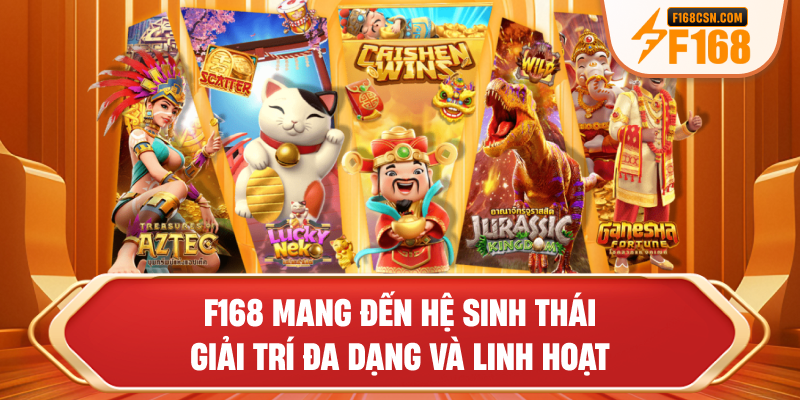 F168 mang đến hệ sinh thái giải trí đa dạng và linh hoạt