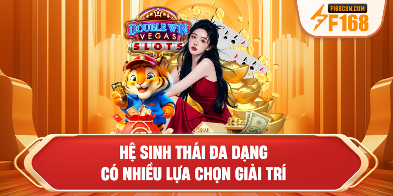 Hệ sinh thái đa dạng có nhiều lựa chọn giải trí