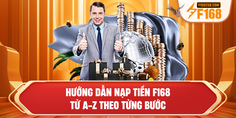 Hướng dẫn nạp tiền F168 từ A-Z theo từng bước