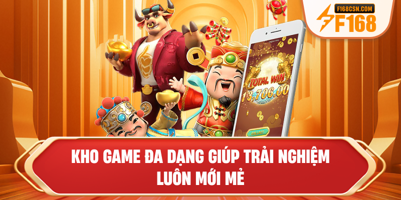Kho game đa dạng giúp trải nghiệm luôn mới mẻ