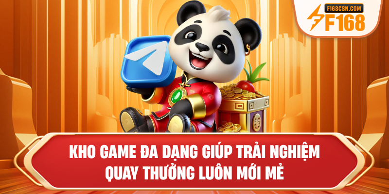 Kho game đa dạng giúp trải nghiệm quay thưởng luôn mới mẻ