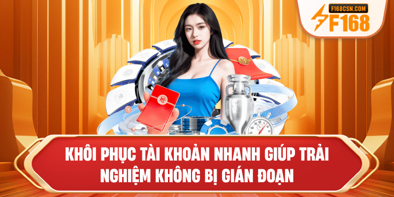Khôi phục tài khoản nhanh giúp trải nghiệm không bị gián đoạn