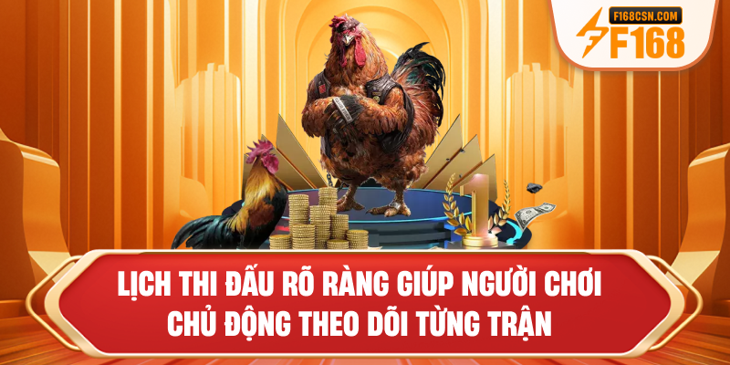 Lịch thi đấu rõ ràng giúp người chơi chủ động theo dõi từng trận