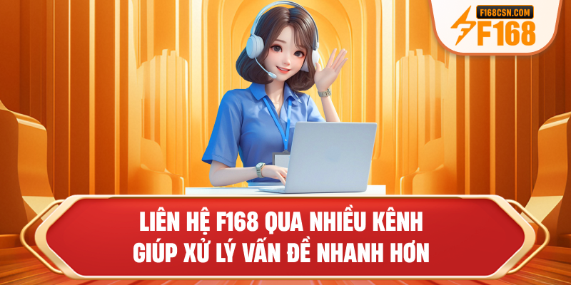 Liên hệ F168 qua nhiều kênh giúp xử lý vấn đề nhanh hơn