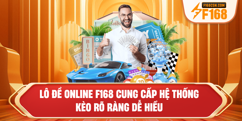 Lô đề online F168 cung cấp hệ thống kèo rõ ràng dễ hiểu