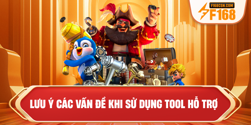 Lưu ý các vấn đề khi sử dụng tool hỗ trợ