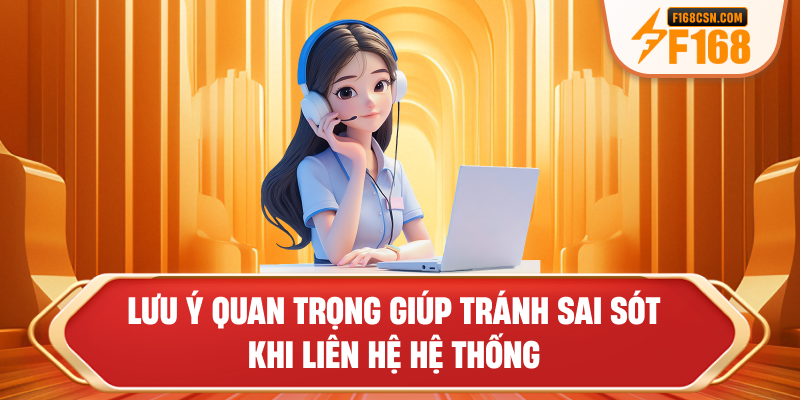 Lưu ý quan trọng giúp tránh sai sót khi liên hệ hệ thống