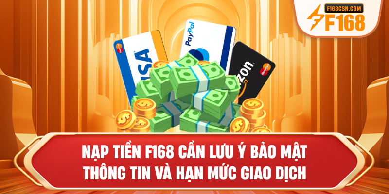 Nạp tiền F168 cần lưu ý bảo mật thông tin và hạn mức giao dịch