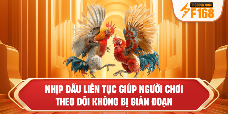 Nhịp đấu liên tục giúp người chơi theo dõi không bị gián đoạn