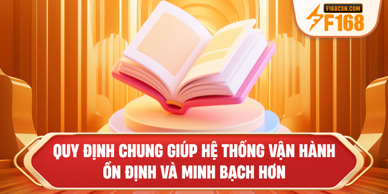 Quy định chung giúp hệ thống vận hành ổn định và minh bạch hơn