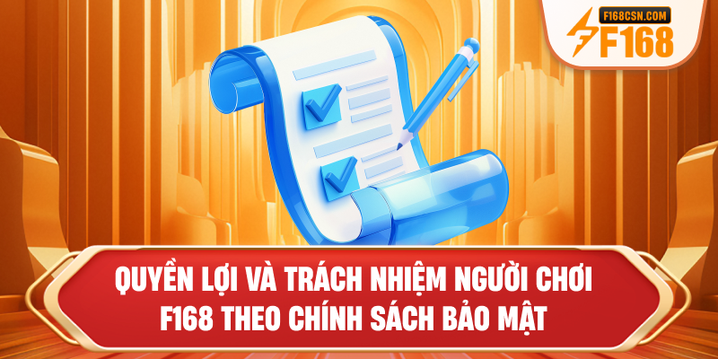 Quyền lợi và trách nhiệm người chơi F168 theo chính sách bảo mật