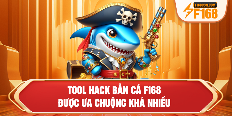 Tool hack bắn cá F168 được ưa chuộng khá nhiều