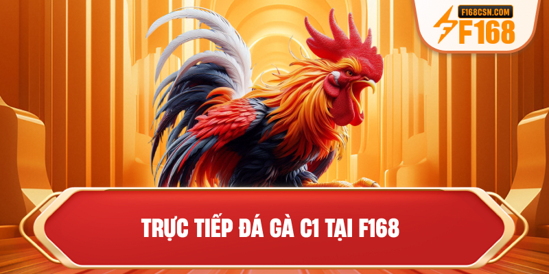 Trực tiếp đá gà C1 tại F168