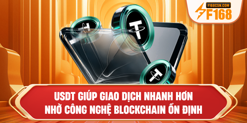 USDT giúp giao dịch nhanh hơn nhờ công nghệ blockchain ổn định