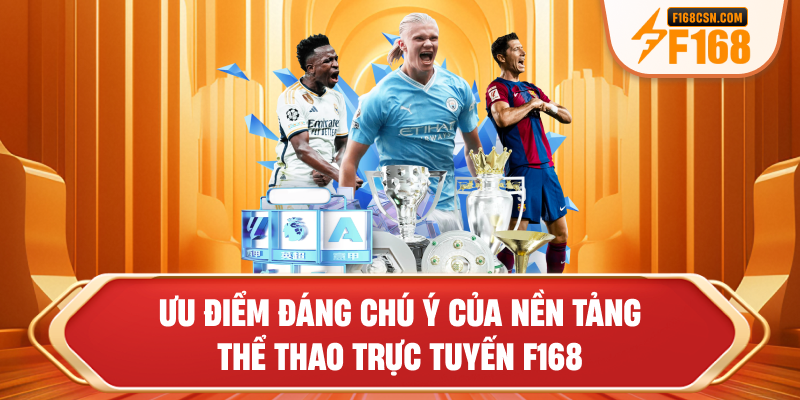 Ưu điểm đáng chú ý của nền tảng thể thao trực tuyến F168